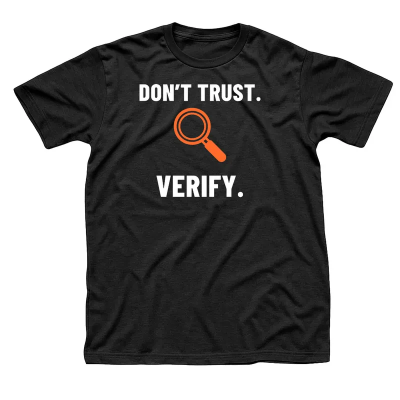 Black t-shirt with Don't Trust in white, an orange magnifying glass and Verify in large white letters