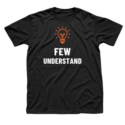 Black t-shirt with an orange glowing light bulb above Few Understand in white letters