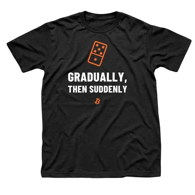Black t-shirt with a tilting orange domino above Gradually, Then Suddenly in white capitals and a small orange Bitcoin symbol below
