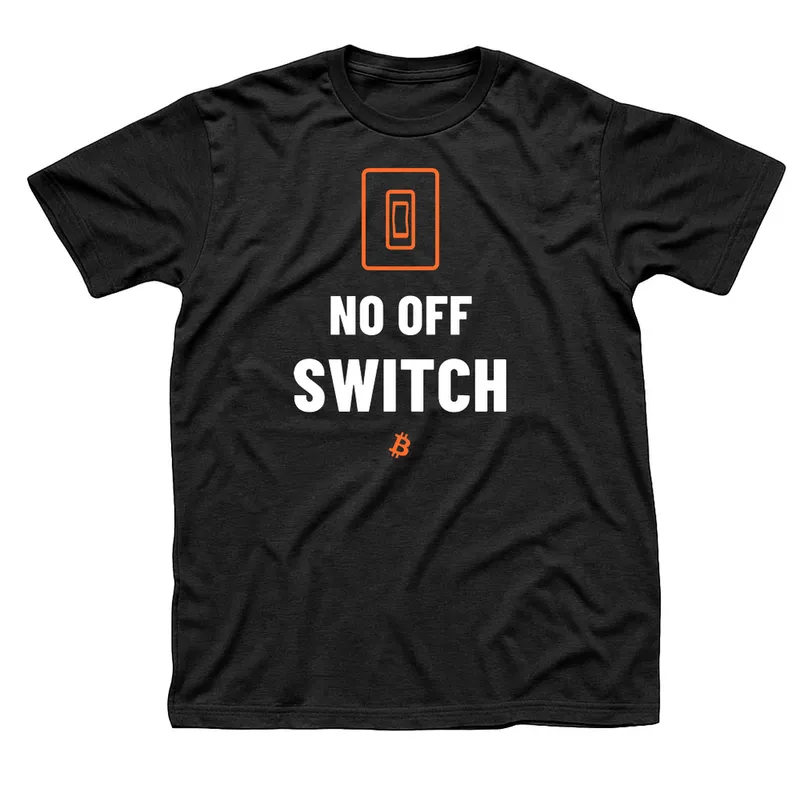 Black t-shirt with an orange wall light switch above No Off Switch in white capitals and a small orange Bitcoin symbol below