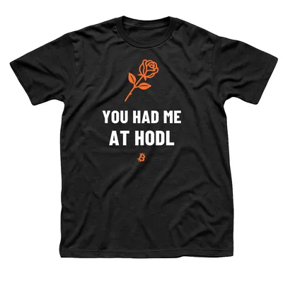 Black t-shirt with an orange long-stem rose above You Had Me at HODL in white and a small orange Bitcoin symbol